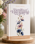 Faithfully Flourishing Women’s Series Book 2: Mindset & Identity  Rooted in Truth, Rising in Purpose